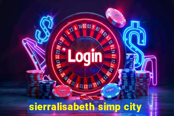 sierralisabeth simp city